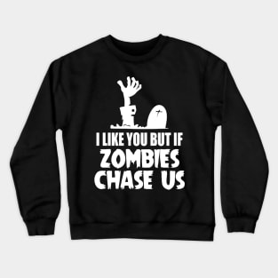 I Like You But If Zombies Chase Us Crewneck Sweatshirt